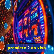 premiere 2 ao vivo